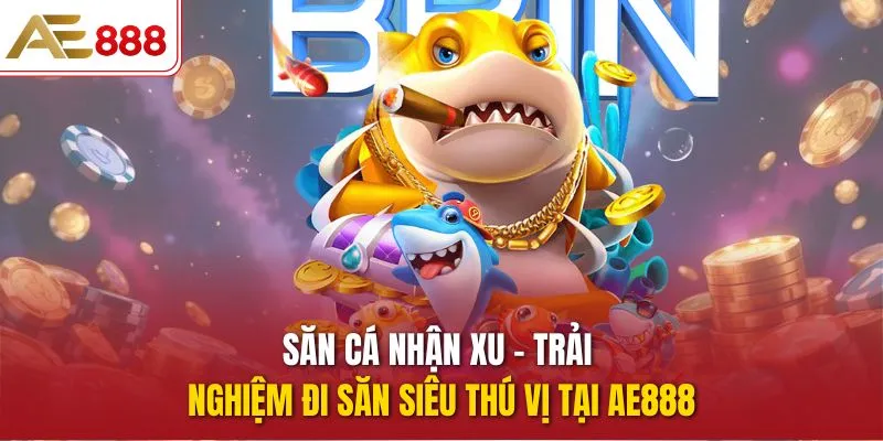 Săn Cá Nhận Xu